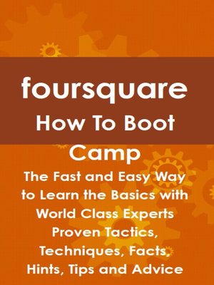 cover image of Foursquare How To Boot Camp: The Fast and Easy Way to Learn the Basics with World Class Experts Proven Tactics, Techniques, Facts, Hints, Tips and Advice